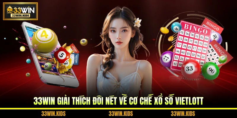 33WIN giải thích đôi nét về cơ chế xổ số Vietlott