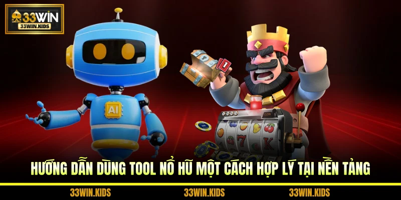 Hướng dẫn dùng tool nổ hũ một cách hợp lý tại nền tảng