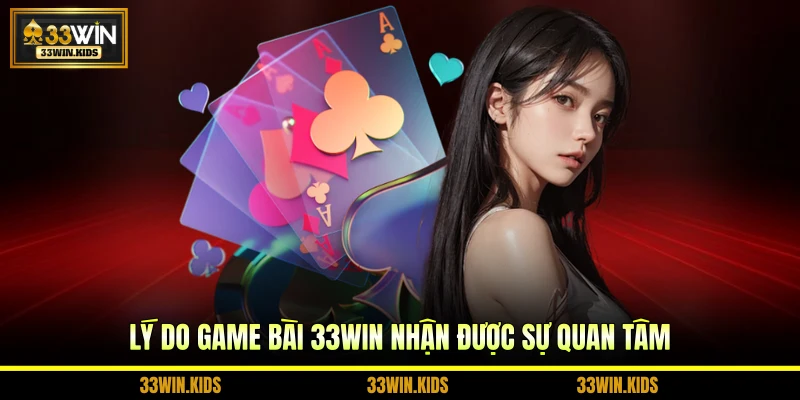 Lý do game bài 33WIN nhận được sự quan tâm