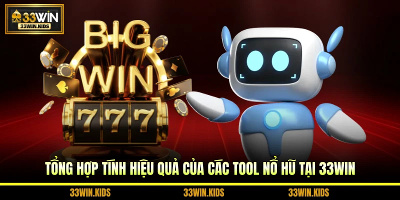 Tổng hợp tính hiệu quả của các tool nổ hũ tại 33WIN